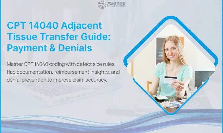 CPT 14040 adjacent tissue transfer guide covering billing, documentation, reimbursement, and denial control